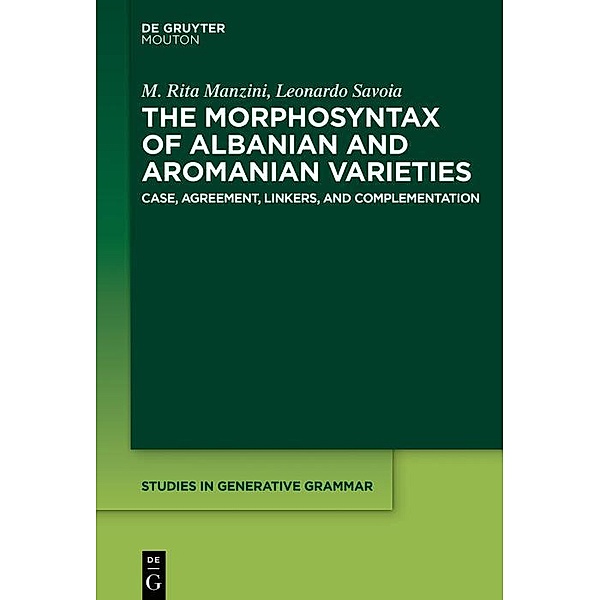 The Morphosyntax of Albanian and Aromanian Varieties / Studies in Generative Grammar Bd.133, M. Rita Manzini, Leonardo Savoia