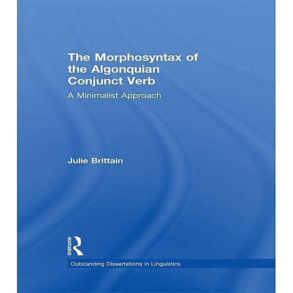 The Morphosyntax of the Algonquian Conjunct Verb, Julie Brittain