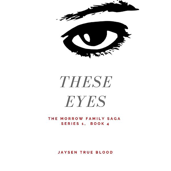 The Morrow Family Saga, Series 1: 1950s, Book 4: These Eyes, Jaysen True Blood