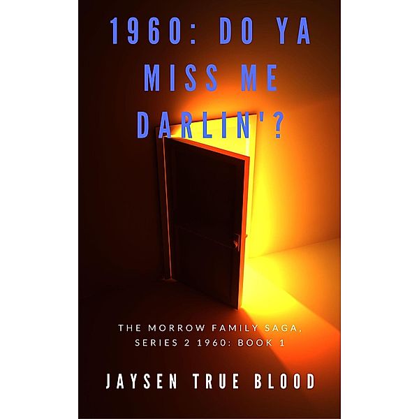 The Morrow Family Saga, Series 2: 1960s Book 1: Do You Miss Me Darlin'?, Jaysen True Blood