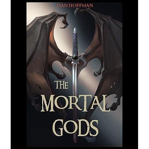 The Mortal Gods / Daniel Robert Hoffman, Dan Hoffman