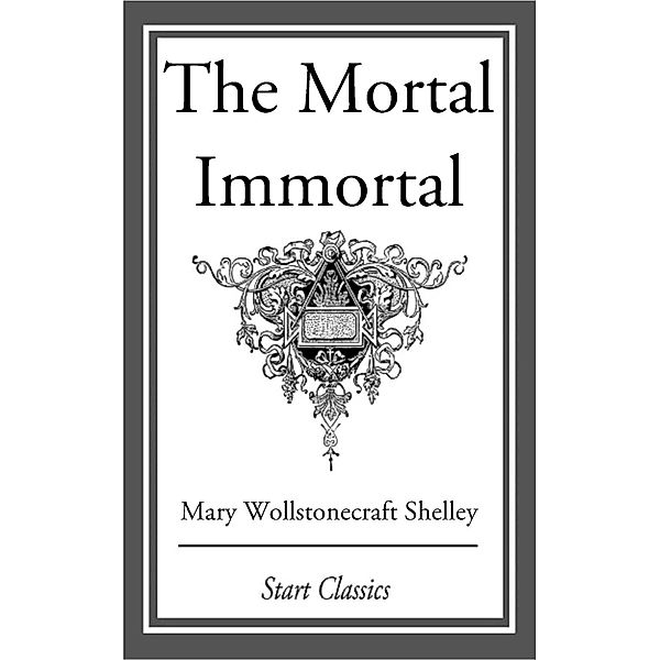 The Mortal Immortal, Mary Wollstonecraft Shelley