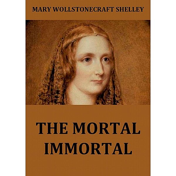 The Mortal Immortal, Mary Wollstonecraft Shelley