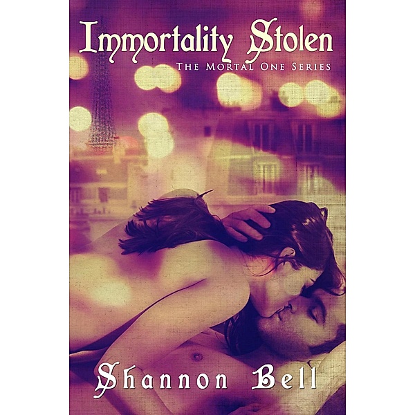The Mortal One Series: Immortality Stolen (The Mortal One Series, #2), Shannon Bell