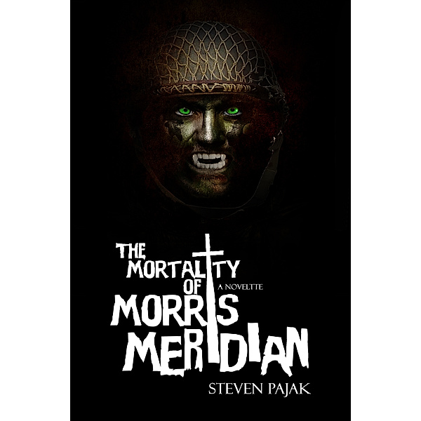 The Mortality of Morris Meridian, Steven Pajak