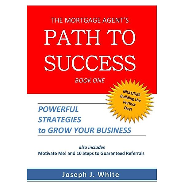 The Mortgage Agent's Path to Success, Joseph White