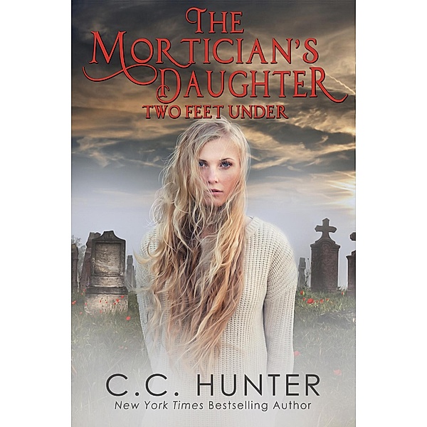 The Mortician's Daughter: Two Feet Under, C. C. Hunter