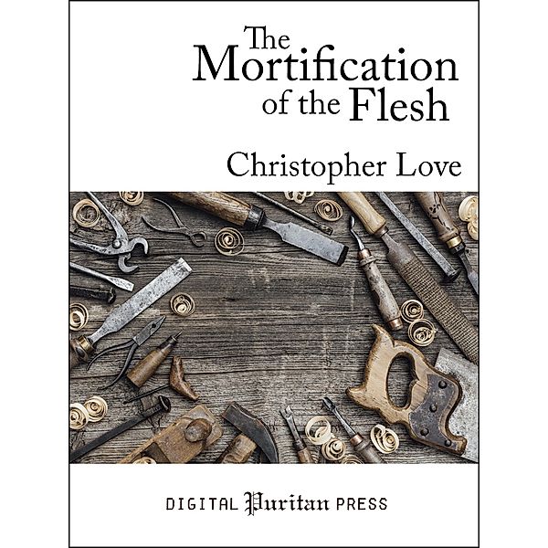 The Mortification of the Flesh, Christopher Love