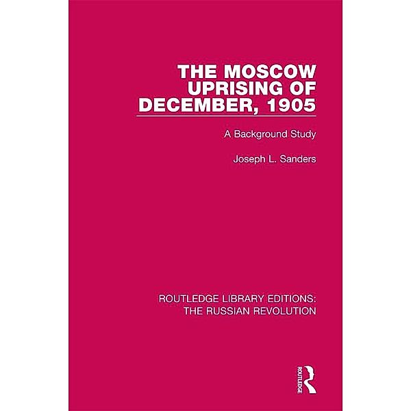 The Moscow Uprising of December, 1905, Joseph L. Sanders