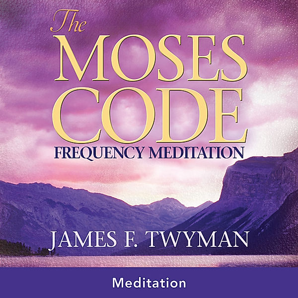 The Moses Code Frequency Meditation, James F. Twyman, Dr. Wayne W. Dyer