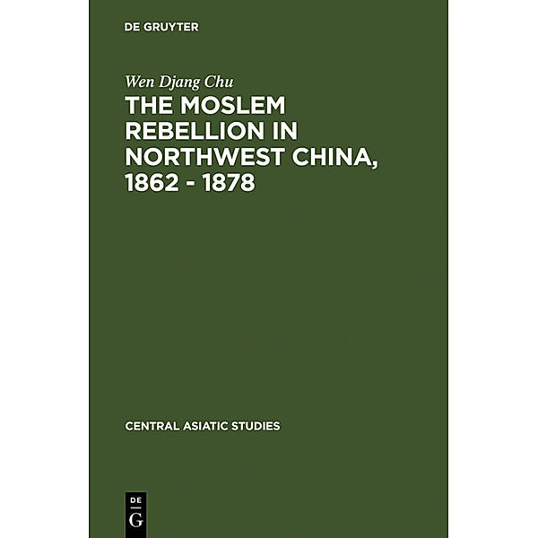 The Moslem rebellion in northwest China, 1862 - 1878, Wen Djang Chu