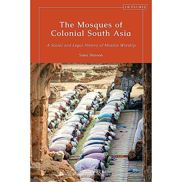 The Mosques of Colonial South Asia, Sana Haroon