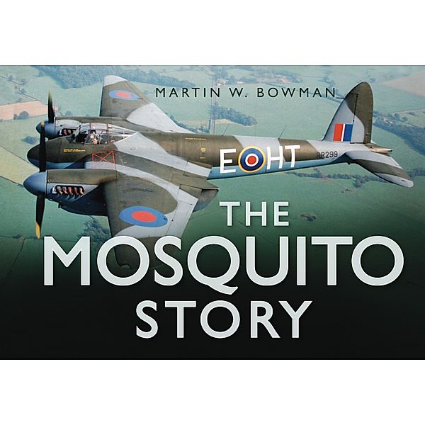 The Mosquito Story / Story of, Martin W. Bowman