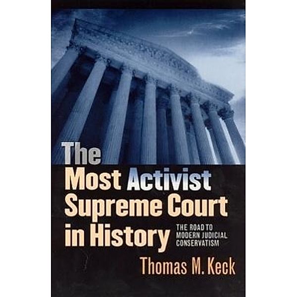 The Most Activist Supreme Court in History, Thomas M. Keck