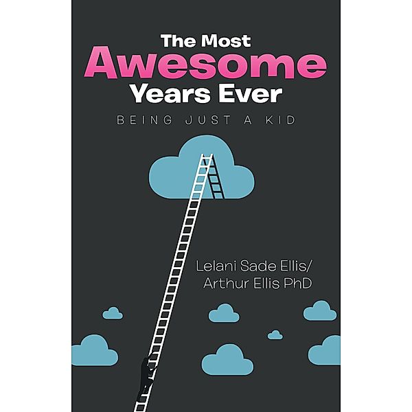 The Most Awesome Years Ever, Lelani Sade Ellis, Arthur Ellis