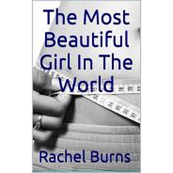 The Most Beautiful Girl In The World, Rachel Burns