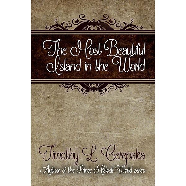 The Most Beautiful Island in the World, Timothy L. Cerepaka