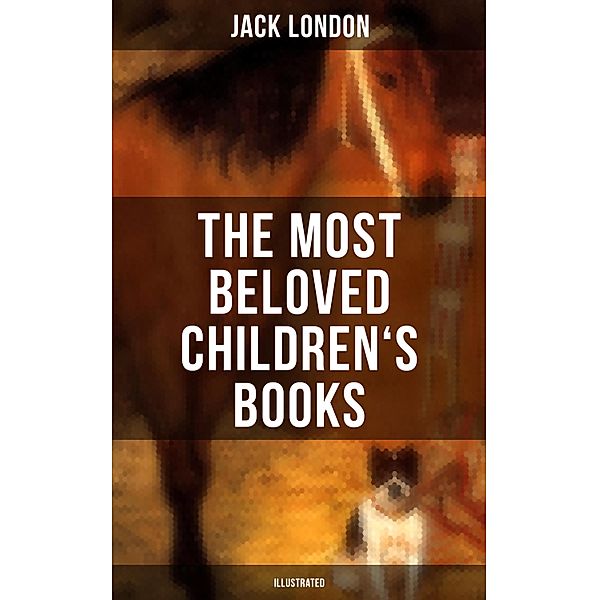 The Most Beloved Children's Books by Jack London (Illustrated), Jack London