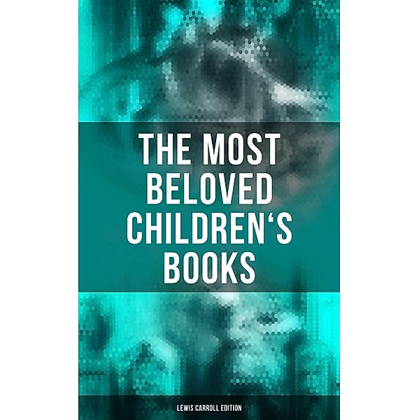 The Most Beloved Children's Books - Lewis Carroll Edition, Lewis Carroll, Harry Furniss, Henry Holiday