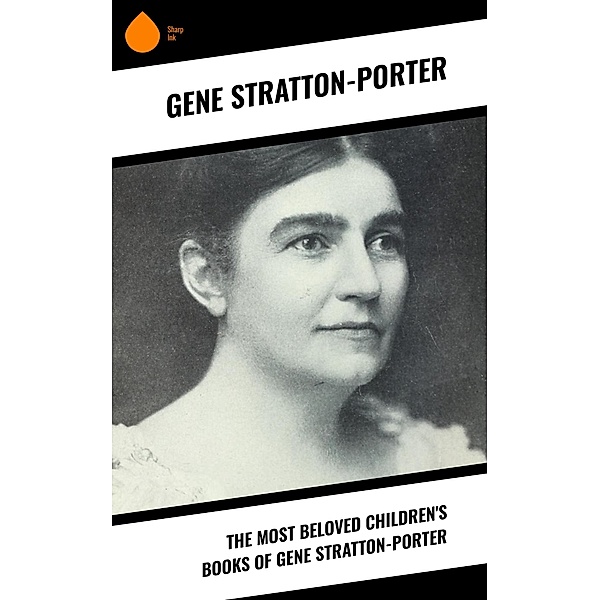 The Most Beloved Children's Books of Gene Stratton-Porter, Gene Stratton-Porter