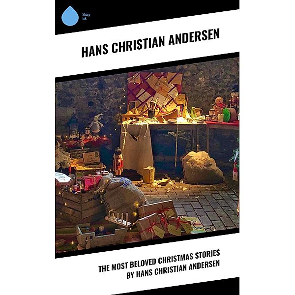 The Most Beloved Christmas Stories by Hans Christian Andersen, Hans Christian Andersen