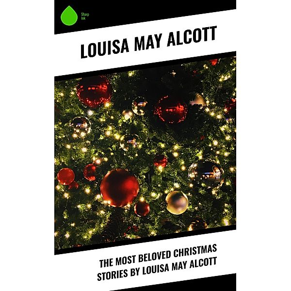 The Most Beloved Christmas Stories by Louisa May Alcott, Louisa May Alcott