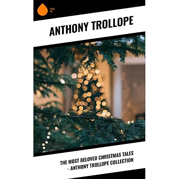 The Most Beloved Christmas Tales - Anthony Trollope Collection, Anthony Trollope