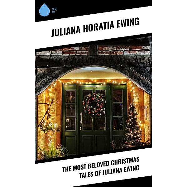 The Most Beloved Christmas Tales of Juliana Ewing, Juliana Horatia Ewing