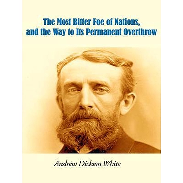 The Most Bitter Foe of Nations, and the Way to Its Permanent Overthrow / Vintage Books, Andrew Dickson White