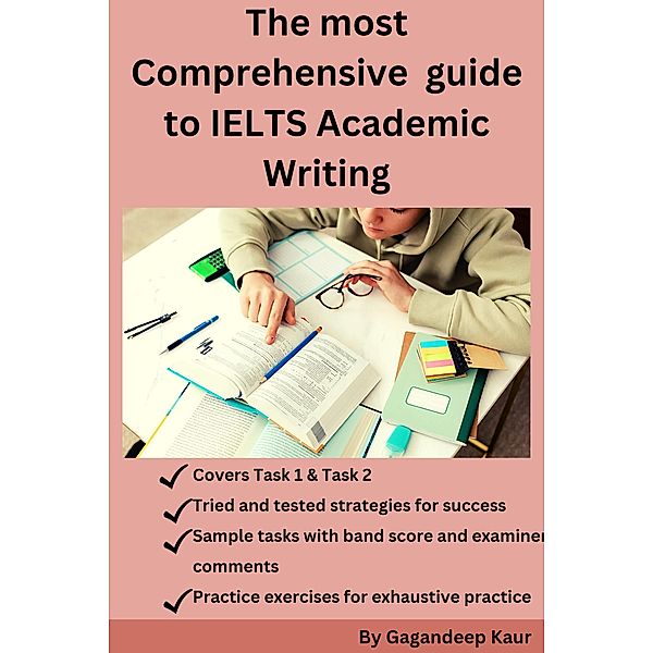 The most Comprehensive Guide to IELTS Academic Writing, Gagandeep Kaur