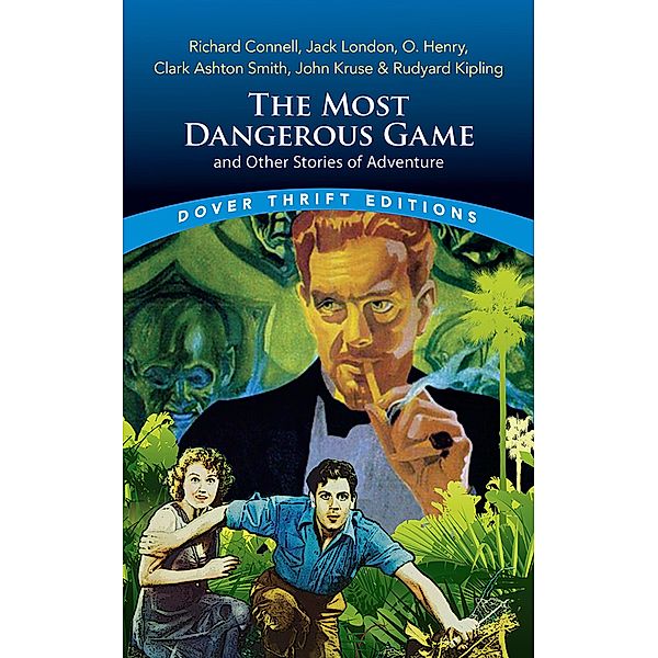 The Most Dangerous Game and Other Stories of Adventure / Dover Thrift Editions: Short Stories, Connell, Jack London, O. Henry, Clark Ashton Smith, John Kruse, Rudyard Kipling