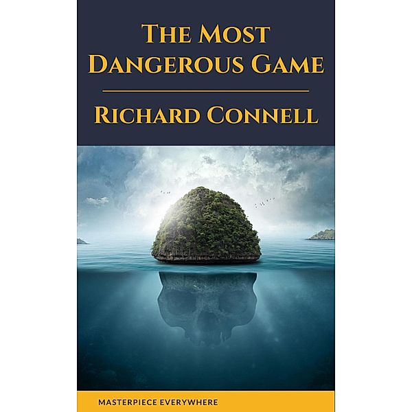 The Most Dangerous Game : Richard Connell's Original Masterpiece, Richard Connell, Masterpiece Everywhere