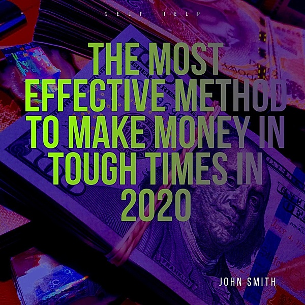 The Most Effective Method to Make Money In Tough Times in 2020, John Smith