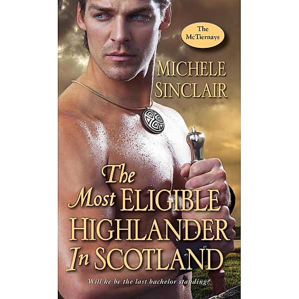 The Most Eligible Highlander in Scotland / The McTiernays Bd.7, Michele Sinclair