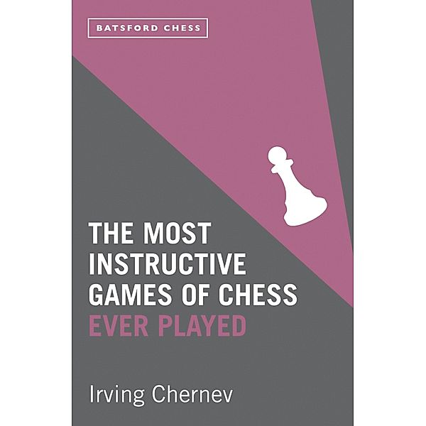 The Most Instructive Games of Chess Ever Played, Irving Chernev