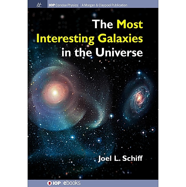 The Most Interesting Galaxies in the Universe / IOP Concise Physics, Joel L Schiff