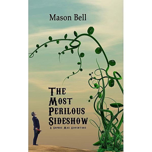 The Most Perilous Sideshow (A Sophie Mae Adventure, #3) / A Sophie Mae Adventure, Mason Bell