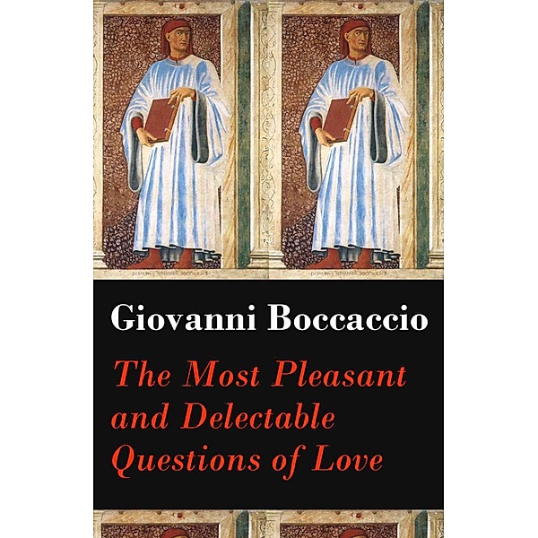 The Most Pleasant and Delectable Questions of Love (The Unabridged Original English Translation), Giovanni Boccaccio