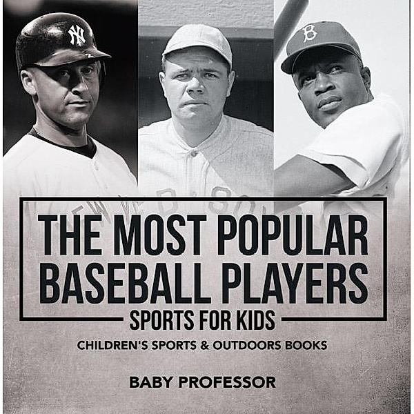 The Most Popular Baseball Players - Sports for Kids | Children's Sports & Outdoors Books / Baby Professor, Baby