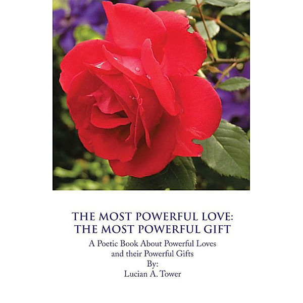 The Most Powerful Love: the Most Powerful Gift, Lucian A. Tower