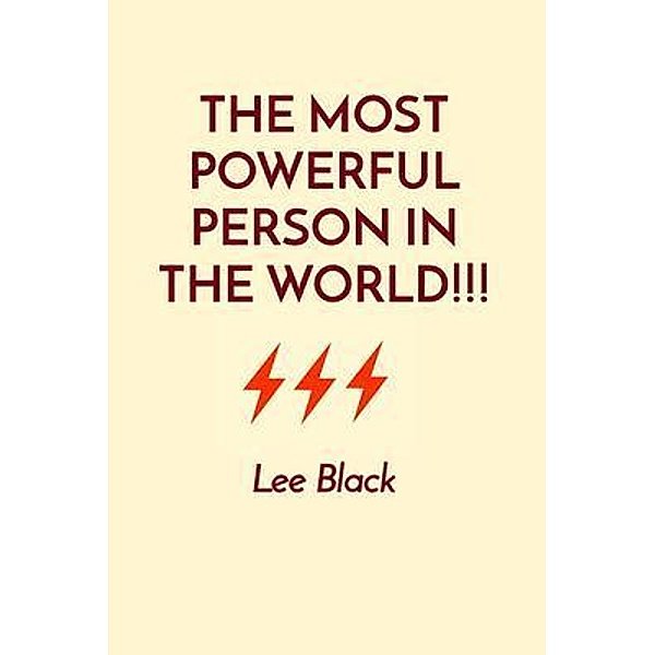 THE MOST POWERFUL PERSON IN THE WORLD!!!, Lee Black
