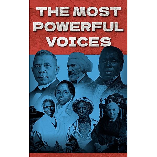 The Most Powerful Voices, Harriet Jacobs, Frederick Douglass, Sojourner Truth, Solomon Northup, Josiah Henson, Olaudah Equino, Mary Prince, Booker T. Washington