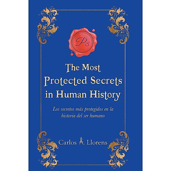 The Most Protected Secrets in Human History, Carlos A. Llorens