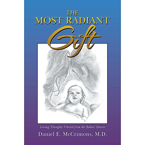 The Most Radiant Gift, Daniel E. McCrimons M. D.