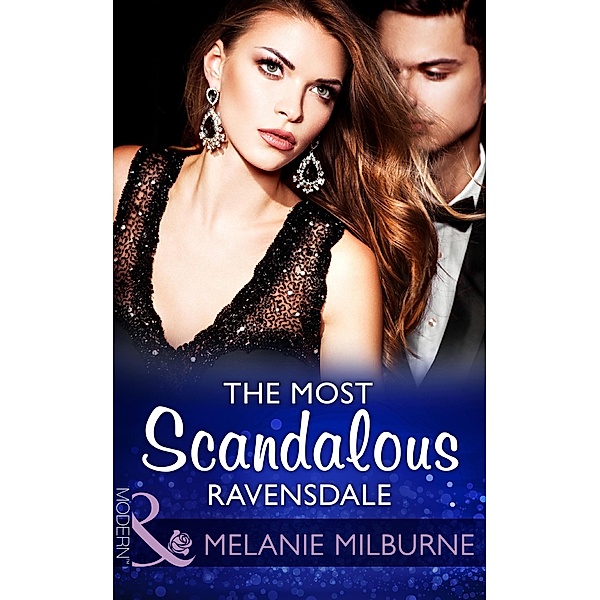 The Most Scandalous Ravensdale (Mills & Boon Modern) (The Ravensdale Scandals, Book 4) / Mills & Boon Modern, Melanie Milburne