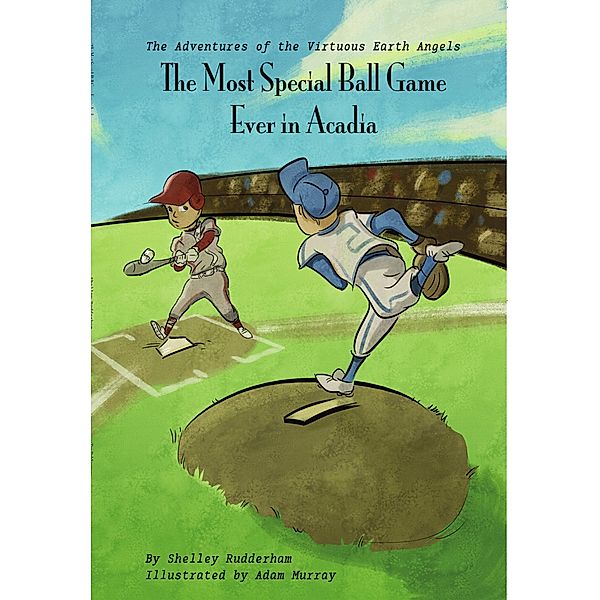 The Most Special Ballgame Ever in Acadia (MOM'S CHOICE AWARDS, Honoring excellence) / The Adventures of the Virtuous Earth Angels, Shelley Rudderham