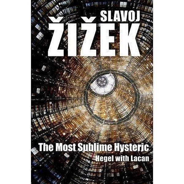 The Most Sublime Hysteric, Slavoj Zizek