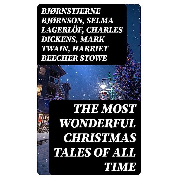 The Most Wonderful Christmas Tales Of All Time, Bjørnstjerne Bjørnson, Max Brand, Jacob A. Riis, S. Weir Mitchell, Elbridge S. Brooks, Edward A. Rand, W. H. H. Murray, Florence L. Barclay, E. T. A. Hoffmann, Harrison S. Morris, Robert E. Howard, Marjorie L. C. Pickthall, William Wordsworth, Sarah P. Doughty, Hans Christian Andersen, William Butler Yeats, Richard Watson Gilder, Lucy Maud Montgomery, Anton Chekhov, Mary Elizabeth Braddon, Mary Louisa Molesworth, Leo Tolstoy, Fyodor Dostoevsky, Carolyn Wells, Cecil Frances Alexander, Mary E. Wilkins Freeman, Margaret Deland, William Drummond, Robert Southwell, Reginald Heber, Alfred Lord Tennyson, George Macdonald, A. S. Boyd, Maxime Du Camp, Charles Mackay, Mary Austin, Juliana Horatia Ewing, Guy de Maupassant, Brothers Grimm, Clement Moore, Susan Anne Livingston, Ridley Sedgwick, Nora A. Smith, Phebe A. Curtiss, Nellie C. King, John Addington Symonds, Lucy Wheelock, Aunt Hede, Frederick E. Dewhurst, Jay T. Stocking, Anna Robinson, Florence M. Kingsley, M. A. L. Lane, Elizabeth Harkison, Raymond Mcalden, F. E. Mann, Sophie May, Winifred M. Kirkland, Katherine Pyle, Grace Margaret Gallaher, Elia W. Peattie, F. Arnstein, James Weber Linn, Antonio Maré, Pedro A. de Alarcón, Jules Simon, Marion Clifford, Louisa May Alcott, E. E. Hale, Georg Schuster, Matilda Betham Edwards, Angelo J. Lewis, William Francis Dawson, CHRISTOPHER NORTH, Alfred Domett, Dinah Maria Mulock, James S. Park, Edmund Hamilton Sears, Henry Van Dyke, Edmund Bolton, C. S. Stone, Harriet F. Blodgett, John G. Whittier, Christian Burke, Emily Huntington Miller, Cyril Winterbotham, Enoch Arnold Bennett, John Punnett Peters, Laura Elizabeth Richards, Arthur Conan Doyle, Frances Hodgson Burnett, Selma Lagerlöf, Andrew Lang, Frances Ridley Havergal, Alphonse Daudet, William John Locke, Walter Scott, Gustavo Adolfo Bécquer, John Leighton, Booth Tarkington, Ralph Henry Barbour, Benito Pérez Galdós, Charles Dickens, Ruth McEnery Stuart, Alice Duer Miller, Elizabeth Cleghorn Gaskell, Armando Palacio Valdés, William Morris, Anthony Trollope, Marcel Prévost, Rudyard Kipling, Beatrix Potter, Robert Herrick, Mark Twain, Mary Hartwell Catherwood, Emily Dickinson, Bret Harte, Hamilton Wright Mabie, Meredith Nicholson, Lucas Malet, Ellis Parker Butler, Washington Irving, Isaac Watts, James Russell Lowell, Harriet Beecher Stowe, Willa Cather, Nathaniel Hawthorne, James Whitcomb Riley, Thomas Nelson Page, O. Henry, Phillips Brooks, Saki, Cyrus Townsend Brady, William Makepeace Thackeray, Mary Stewart Cutting, Martin Luther, Sarah Orne Jewett, François Coppée, Oliver Bell Bunce, Susan Coolidge, Samuel McChord Crothers, Maud Lindsay, Alice Hale Burnett, Walter Crane, André Theuriet, Amy Ella Blanchard, Robert Louis Stevenson, Isabel Cecilia Williams, Evaleen Stein, Nell Speed, Amanda M. Douglas, Edgar Wallace, George Wither, Booker T. Washington, Olive Thorne Miller, Margaret Sidney, William Douglas O'Connor, William Shakespeare, Vernon Lee, Anne Hollingsworth Wharton, Henry Vaughan, Eliza Cook, Kate Upson Clark, Ben Jonson, Ernest Ingersoll, Frank Samuel Child, Willis Boyd Allen, Georgianna M. Bishop, Henry Wadsworth Longfellow, Edward Thring, F. L. Stealey, James Selwin Tait, Tudor Jenks, L. Frank Baum, C. N. Williamson, A. M. Williamson, J. M. Barrie, Eleanor H. Porter, Annie F. Johnston