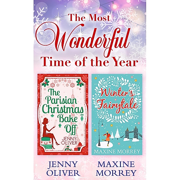 The Most Wonderful Time Of The Year: The Parisian Christmas Bake Off / Winter's Fairytale, Jenny Oliver, Maxine Morrey