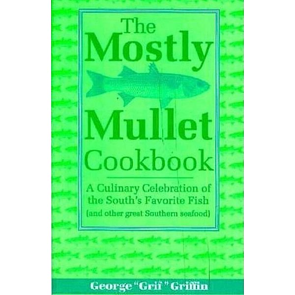 The Mostly Mullet Cookbook, George Griffin